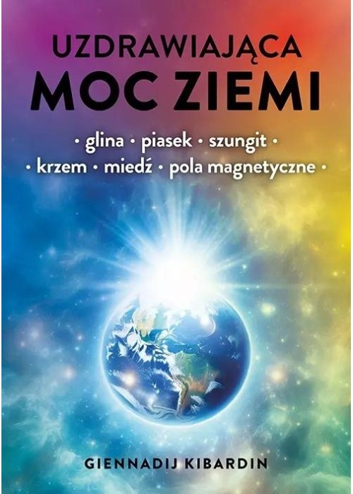 Uzdrawiająca moc Ziemi. Glina, piasek, szungit...