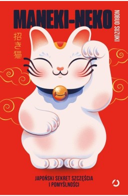 Maneki-neko. Japoński sekret szczęścia i...