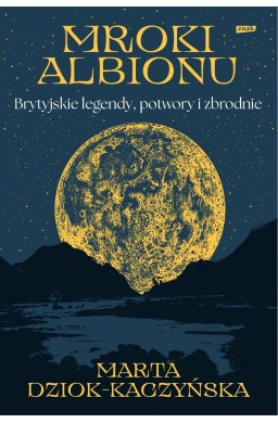 Mroki Albionu. Brytyjskie legendy, potwory i...