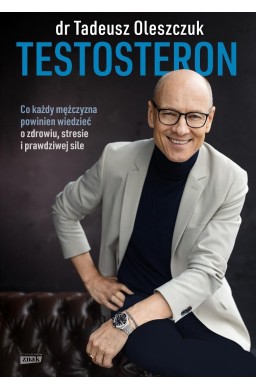 Testosteron. Co każdy mężczyzna powinien...