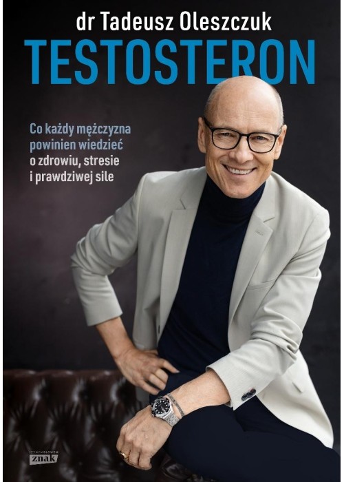 Testosteron. Co każdy mężczyzna powinien...