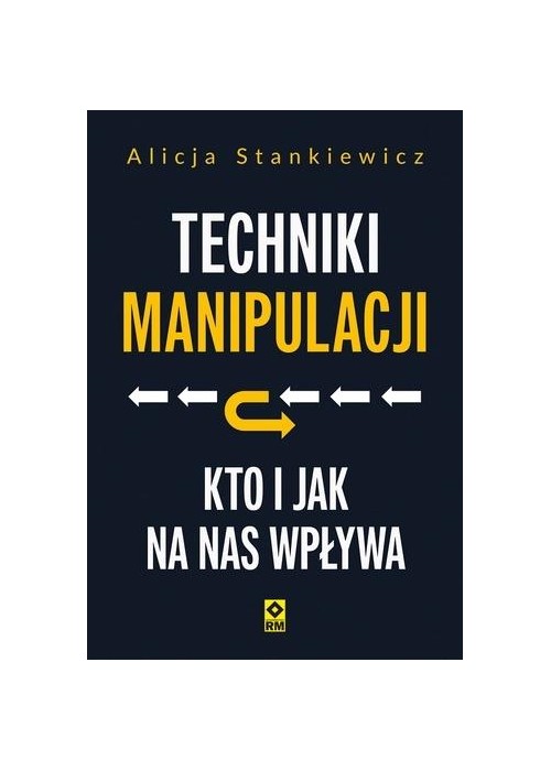 Techniki manipulacji. Kto i jak na nas wpływa