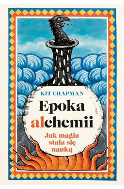Epoka alchemii. Jak magia stała się nauką