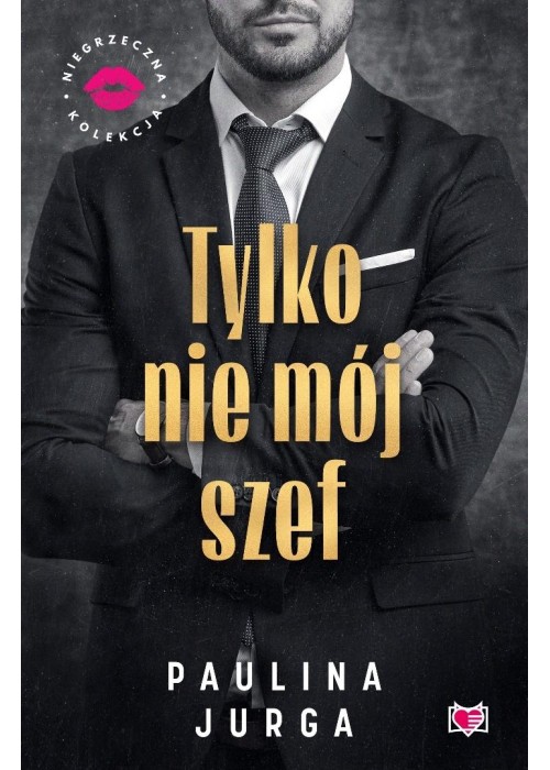 Tylko nie mój szef. Niegrzeczna Kolekcja