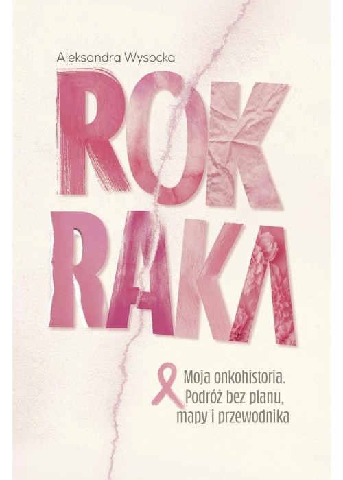 Rok raka. Moja onkohistoria. Podróż bez planu...