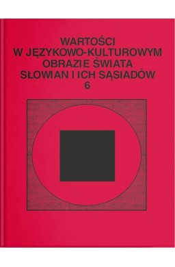 Wartości w językowo-kulturowym obrazie świata..T.6