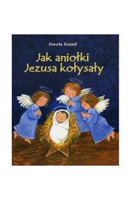 Jak aniołki Jezusa kołysały