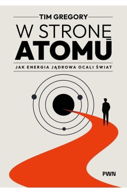 W stronę atomu. Jak energia jądrowa ocali świat
