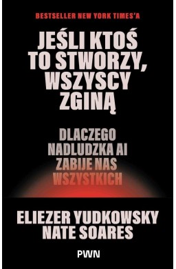 Jeśli ktoś to stworzy, wszyscy zginą
