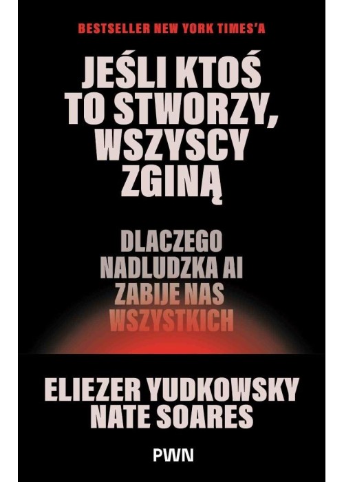 Jeśli ktoś to stworzy, wszyscy zginą