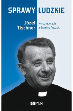 Sprawy ludzkie. Józef Tischner w rozmowach..
