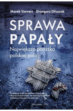 Sprawa Papały. Największa porażka polskiej policji
