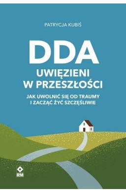 DDA Uwięzieni w przeszłości . Jak uwolnić się od..