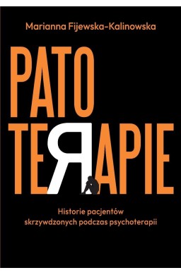 Patoterapie. Historie pacjentów skrzywdzonych...