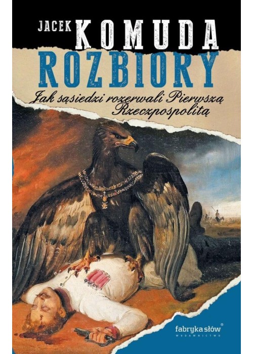 Rozbiory. Jak sąsiedzi rozerwali Pierwszą...
