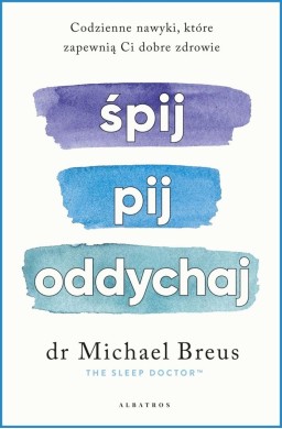 Śpij, pij i oddychaj. Codzienne nawyki, które...