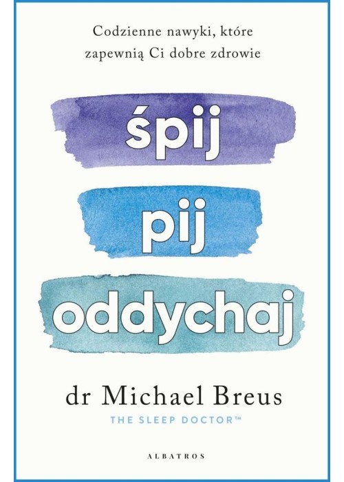 Śpij, pij i oddychaj. Codzienne nawyki, które...