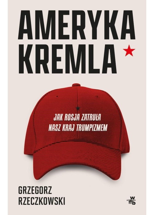 Ameryka Kremla. Jak Rosja zatruła nasz kraj...