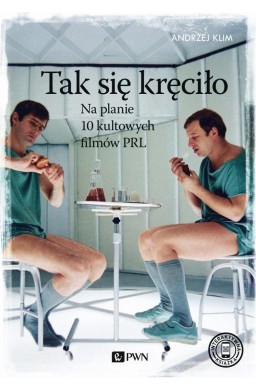 Tak się kręciło. Na planie 10 kultowych filmów PRL