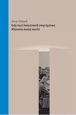 Gdy inni świętowali zwycięstwo. Historia mojej...
