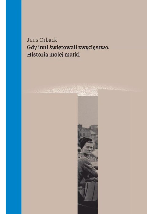 Gdy inni świętowali zwycięstwo. Historia mojej...