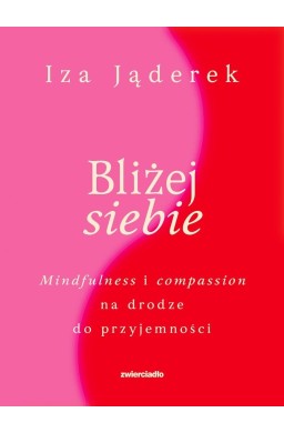 Bliżej siebie. Minfulness i compassion na drodze..