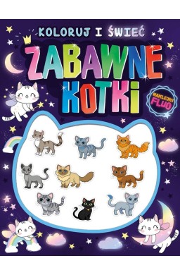 Koloruj i świeć! Zabawne kotki + naklejki fluo