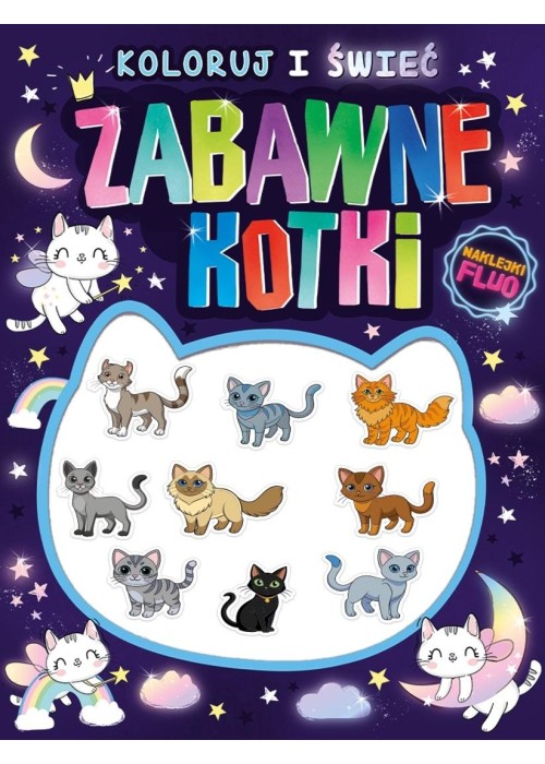 Koloruj i świeć! Zabawne kotki + naklejki fluo
