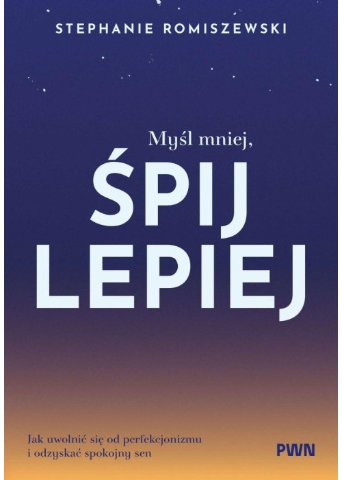 Myśl mniej, śpij lepiej