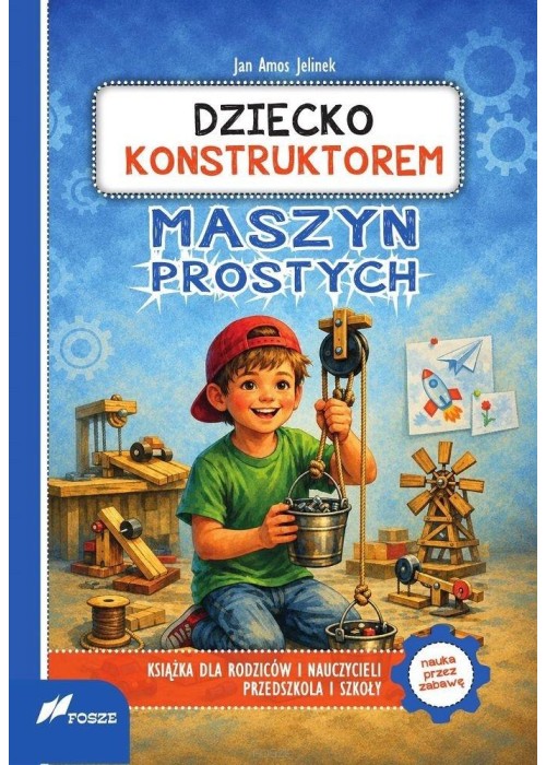 Dziecko konstruktorem maszyn prostych