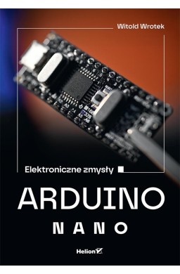 Arduino Nano. Elektroniczne zmysły