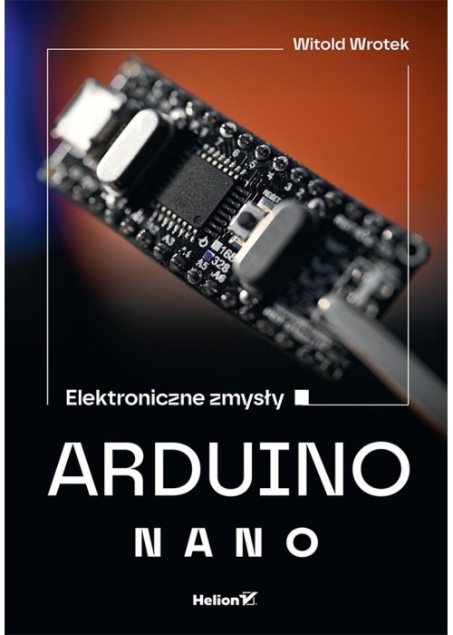 Arduino Nano. Elektroniczne zmysły