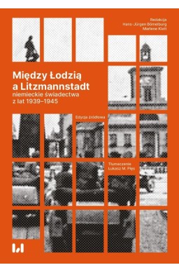 Między Łodzią a Litzmannstadt. Niemieckie...