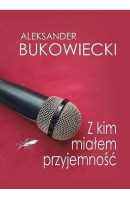 Z kim miałem przyjemność