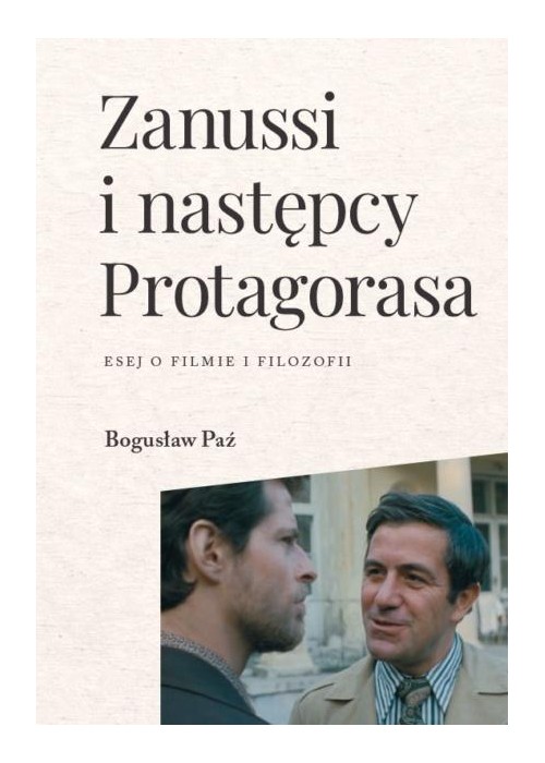 Zanussi i następcy Protagorasa. Esej o filmie...