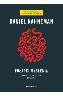 Pułapki myślenia. O myśleniu szybkim i wolnym