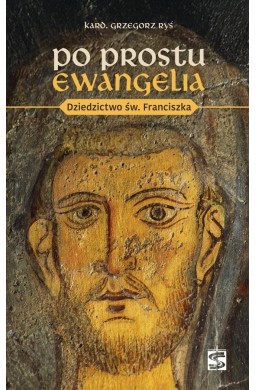Po prostu Ewangelia. Dziedzictwo św. Franciszka