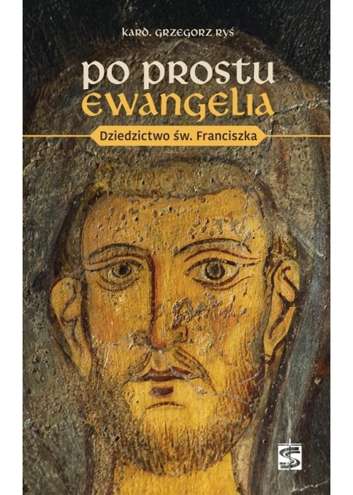 Po prostu Ewangelia. Dziedzictwo św. Franciszka