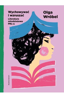 Wychowywać i wzruszać Literatura młodzieżowa PRL-u