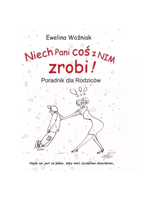 Niech Pani coś z nim zrobi! Poradnik dla rodziców