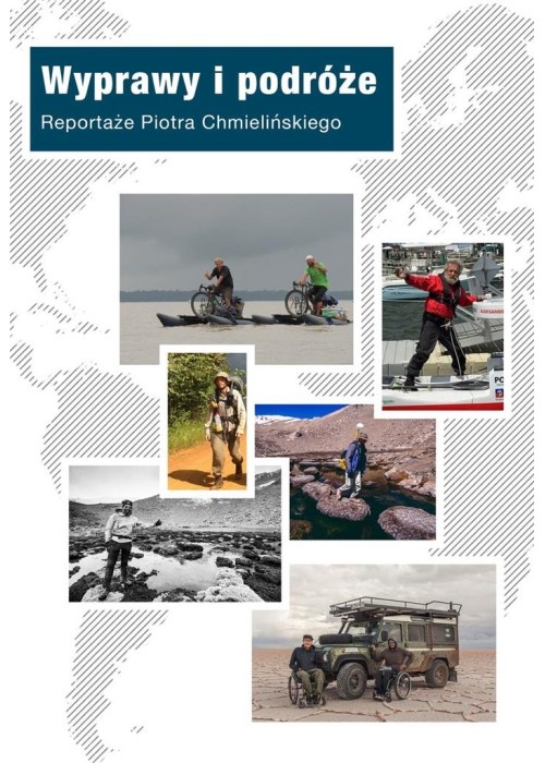 Wyprawy i podróże. Reportaże Piotra Chmielińskiego