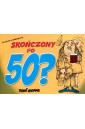 Skończony po 50?