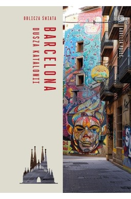 Barcelona. Dusza Katalonii. Oblicza świata