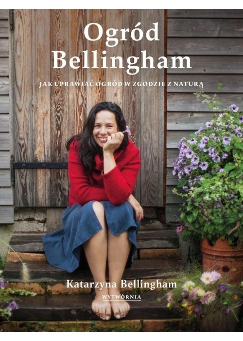 Ogród Bellingham. Jak uprawiać ogród w zgodzie...