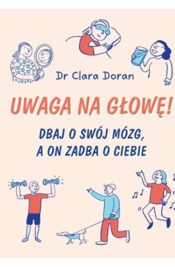 Uwaga na głowę! Dbaj o swój mózg, a on zadba o...