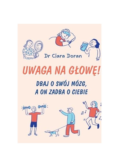 Uwaga na głowę! Dbaj o swój mózg, a on zadba o...