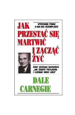 Jak przestać się martwić i zacząć żyć