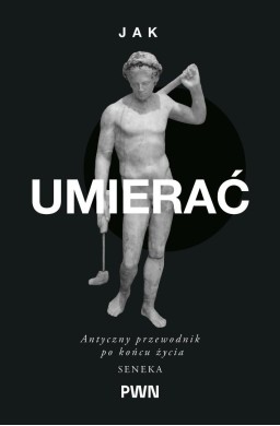 Jak umierać. Antyczny przewodnik po końcu...
