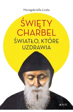 Święty Charbel. Światło, które uzdrawia
