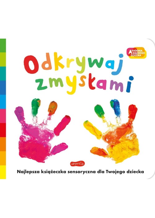 Akademia mądrego dziecka. Odkrywaj zmysłami